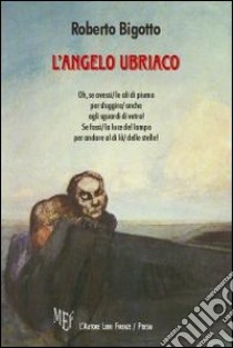 L'angelo ubriaco libro di Bigotto Roberto