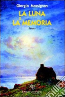 La luna e la memoria libro di Massignan Giorgio