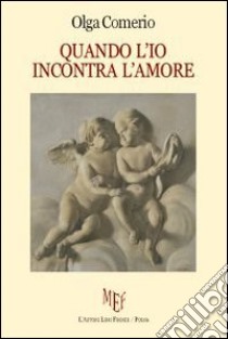 Quando l'io incontra l'amore libro di Comerio Olga