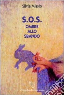 S.O.S. Ombre allo sbando libro di Missio Silvia