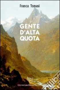 Gente d'alta quota libro di Tomasi Franca