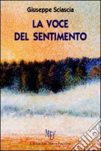 La voce del sentimento libro di Sciascia Giuseppe