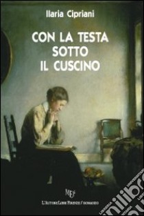 Con la testa sotto il cuscino libro di Cipriani Ilaria