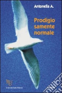 Prodigiosamente normale libro di Antonella A.