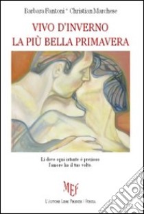 Vivo d'inverno la più bella primavera libro di Fantoni Barbara; Marchese Christian