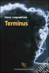 Terminus. Parole o azioni? Un dilemma da risolvere per trovare il senso della vita libro di Campodall'Orto Franco