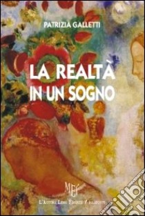 La realtà in un sogno libro di Galletti Patrizia