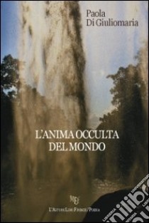 L'anima occulta del mondo libro di Di Giuliomaria Paola