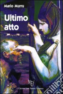 Ultimo atto libro di Murru Mario