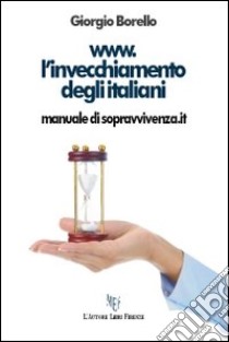 www.l'invecchiamento degli italiani. Manuale di sopravvivenza.it libro di Borello Giorgio