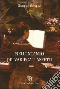 Nell'incanto dei variegati aspetti libro di Bologna Giorgio