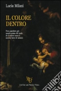 Il colore dentro libro di Milani Lucia