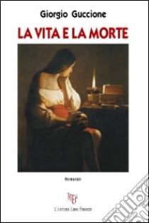 La vita e la morte libro di Guccione Giorgio