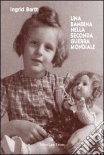 Una bambina nella seconda guerra mondiale libro di Barth Ingrid