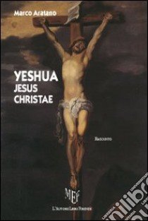 Yeshua Jesus Christae libro di Aratano Marco