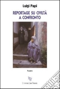 Reportage su civiltà a confronto libro di Papi Luigi