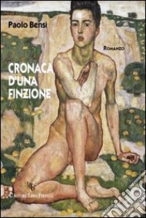 Cronaca d'una finzione libro di Bensi Paolo