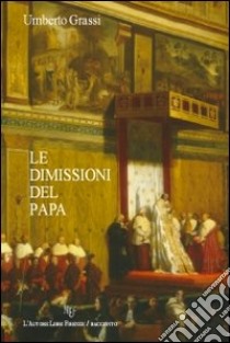 Le dimissioni del papa libro di Grassi Umberto