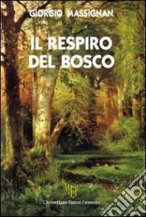 Il respiro del bosco libro di Massignan Giorgio