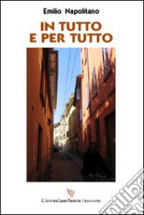 In tutto e per tutto libro di Napolitano Emilio