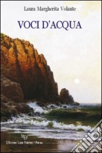 Voci d'acqua libro di Volante Laura M.