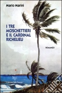 I tre moschettieri e il cardinal Richelieu libro di Marini Mario