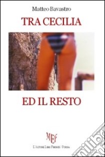 Tra Cecilia ed il resto libro di Bavastro Matteo