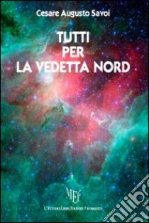 Tutti per la vendetta nord libro di Savoi Cesare A.