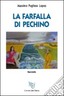 La farfalla di Pechino libro di Pugliese Lopez Massimo