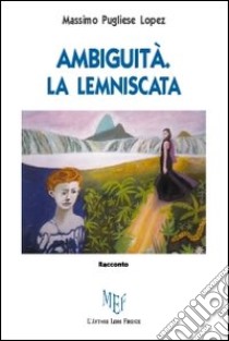 Ambiguità. La lemniscata libro di Pugliese Lopez Massimo