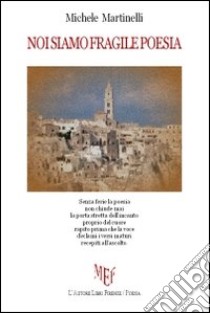 Noi siamo fragile poesia libro di Martinelli Michele