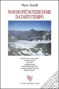 Non ho più notizie di me da tanto tempo libro di Bonelli Fulvio