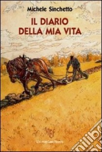 Il diario della mia vita libro di Sinchetto Michele