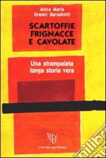 Scartoffie frignacce e cavolate libro di Dreoni Barzellotti Anna M.