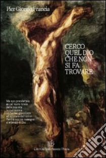 Cerco quel Dio che non si fa trovare libro di Francia P. Giorgio