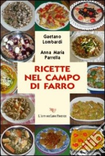 Ricette nel campo di farro libro di Lombardi Gaetano; Parrella Anna M.