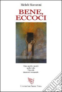 Bene, eccoci libro di Maccaroni Michele