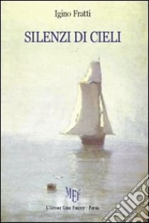 Silenzi di cieli libro di Fratti Igino