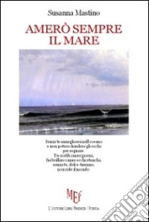 Amerò sempre il mare libro di Mastino Susanna