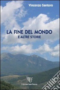 La fine del mondo e altre storie libro di Santoro Vincenzo