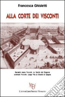 Alla corte dei Visconti libro di Ghisletti Francesca