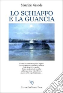 Lo schiaffo e la guancia libro di Grande Maurizio