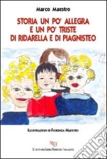 Storia un po' allegra e un po' triste di Ridarella e di Piagnisteo libro di Maestro Marco