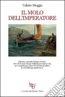 Il molo dell'imperatore libro di Moggia Valerio