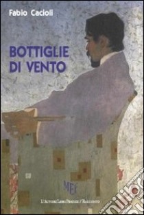 Bottiglie di vento libro di Cacioli Fabio