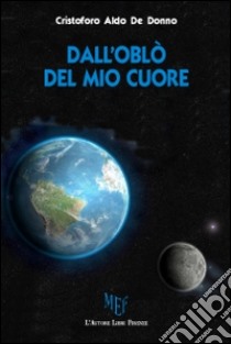 Dall'oblò del mio cuore libro di De Donno Cristoforo A.