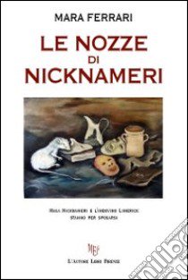 Le nozze di Nicknameri libro di Ferrari Mara