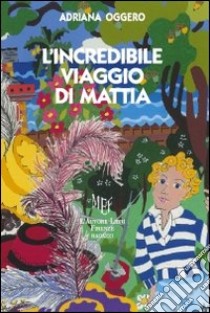 L'incredibile viaggio di Mattia libro di Oggero Adriana