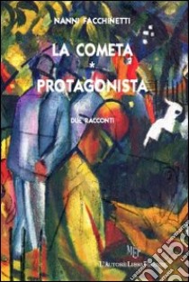 La cometa. Protagonista libro di Facchinetti Nanni