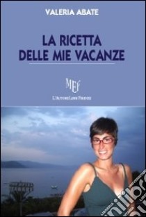 La ricetta delle mie vacanze libro di Abate Valeria